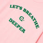 LET'S BREATHE DEEPER (PINK)